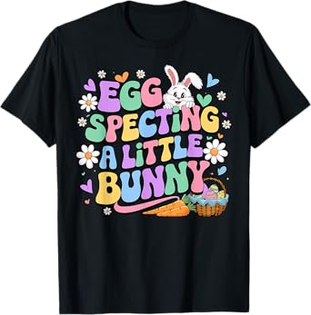 Pregnancy Announcement Egg Specting A Little Bunny Easter T-Shirt