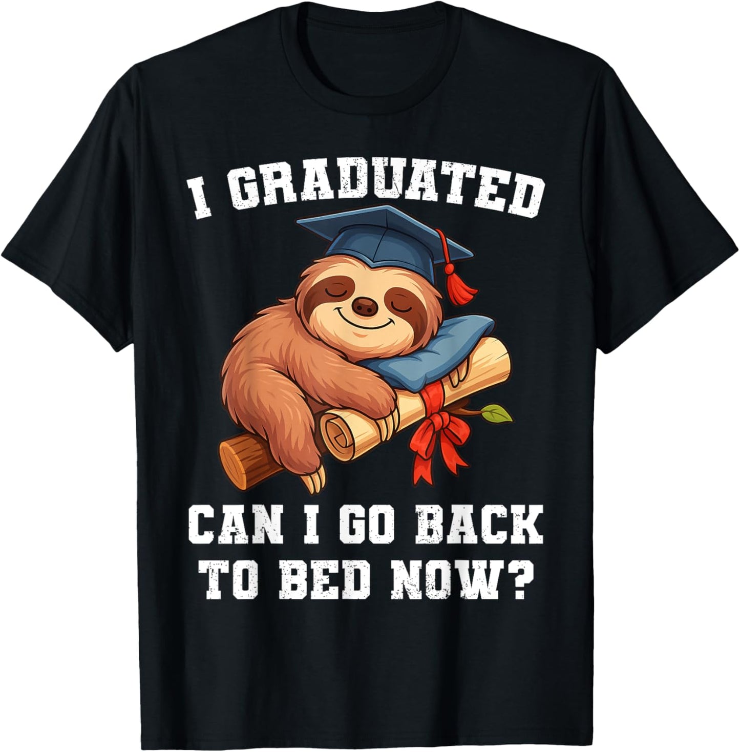 Funny Graduation Sloth I Graduated Can I Go Back To Bed Now T-Shirt