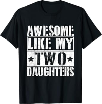 Awesome Like My Two Daughters T-Shirt Fathers Day T-Shirt