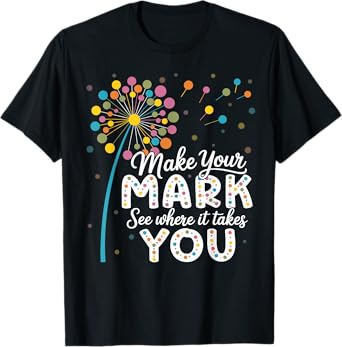 Make Your Mark Dandelion Happy Dot Day Shirts Teacher Kids T-Shirt