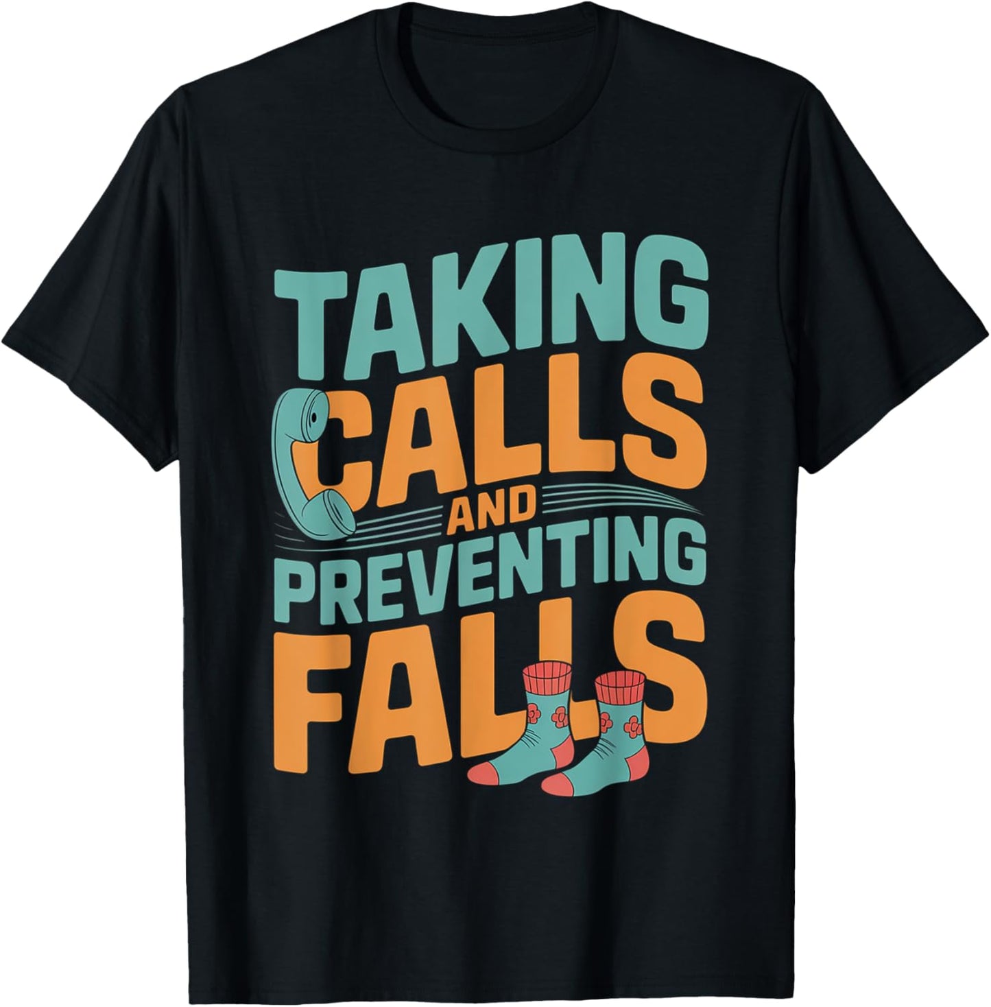 Taking Calls And Preventing Falls Nurse Dedication - T-Shirt