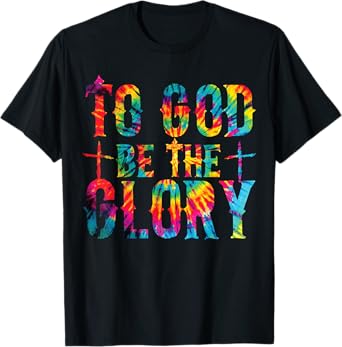 To God be the Glory Tie Dye Christian Bible Verse Quote T-Shirt