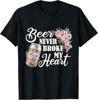 Beer Never Broke My heart Beer Festival for Beer drinker T-Shirt