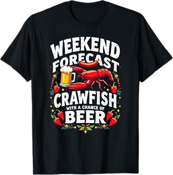 Humor Weekend Forecast Crawfish With A Chance Of Beer T-Shirt
