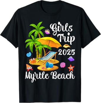 Girls Trip 2025 Summer Vacation South Carolina Myrtle Beach T-Shirt