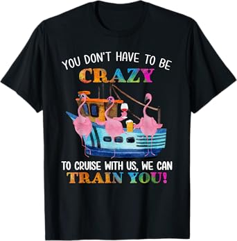 You Don't Have To Be Crazy To Cruise With Us Flamingo Summer T-Shirt for Men Women