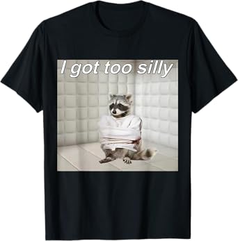 Raccoon I got too silly mentally sick funny trash raccoon T-Shirt