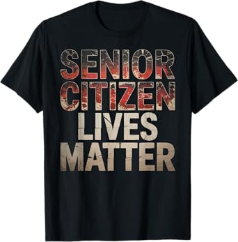 Senior Citizen Lives Matter Old Retired Senior Citizen T-Shirt