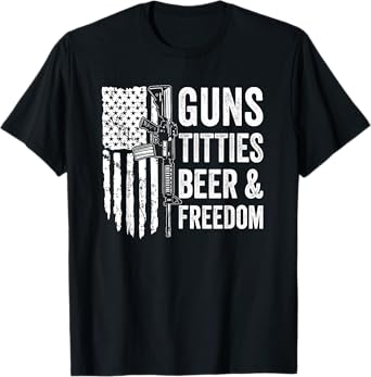 Guns Titties Beer & Freedom - Funny Guns And Boobs Drinking T-Shirt