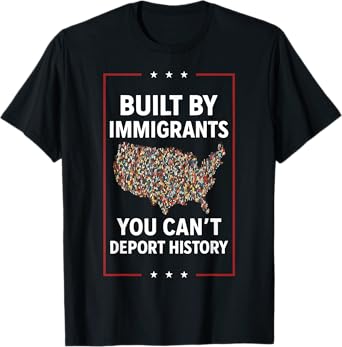 Built By Immigrants You Can't Deport History Abolish ICE T-Shirt
