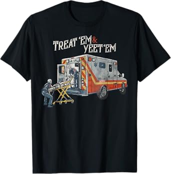 Treat 'Em And Yeet 'Em Funny Skeleton Ambulance Meme Sarcasm T-Shirt