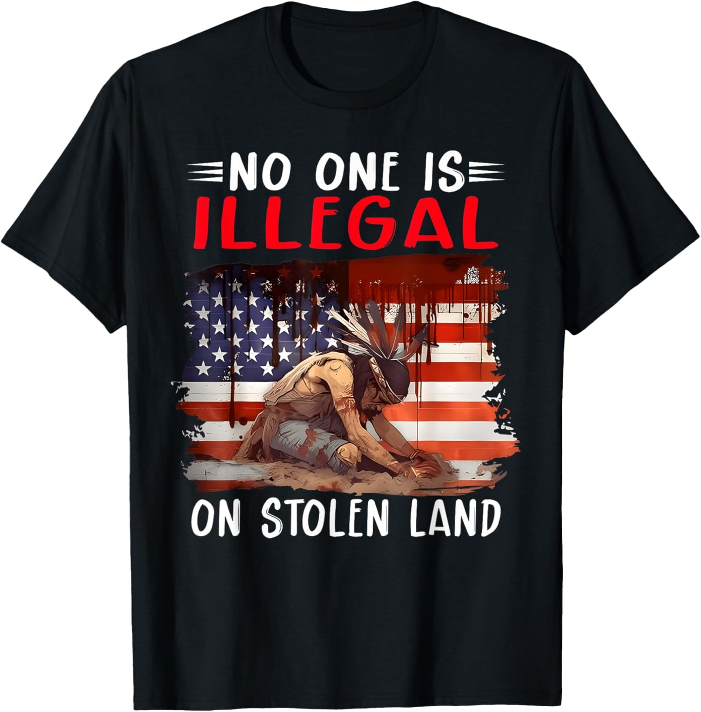 No One Is Illegal On Stolen Land Native Americans Flag T-Shirt