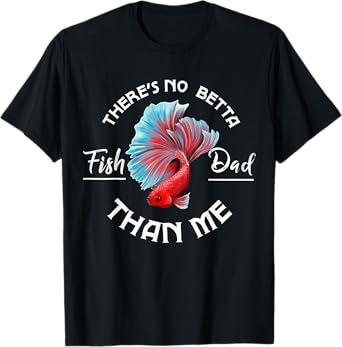 There's No Betta Fish Dad Than Me, Fun Aquarist Aquarium T-Shirt