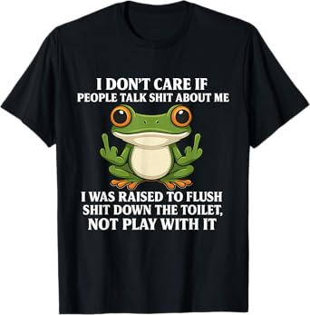 I Don't Care If People Talk About Me Funny Frog Lover T-Shirt