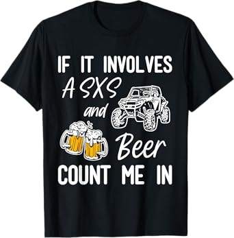 If It Involves A Sxs And Beer Count Me In SXS 4-Wheeler UTV T-Shirt