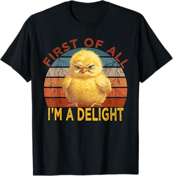 First of all I'm a Delight Sarcastic Angry Chick Lover T-Shirt