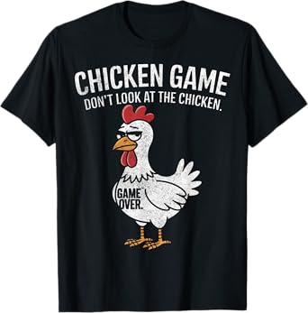 Chicken Game Don't Look at the Chicken Funny T-Shirt