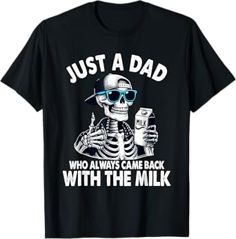 Skeleton Funny Just A Dad Who Always Came Back With The Milk T-Shirt