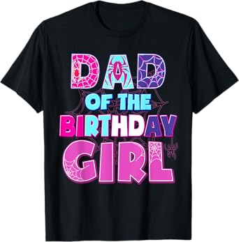 Birthday Girl Dad Of The Birthday Girl Spider Birthday Party T-Shirt