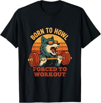 Born to Howl Forced to Workout Funny Gym Alpha Wolf Meme T-Shirt