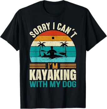 Sorry I Can't I'm Kayaking With My Dog Funny Vintage Kayak T-Shirt for Men Women