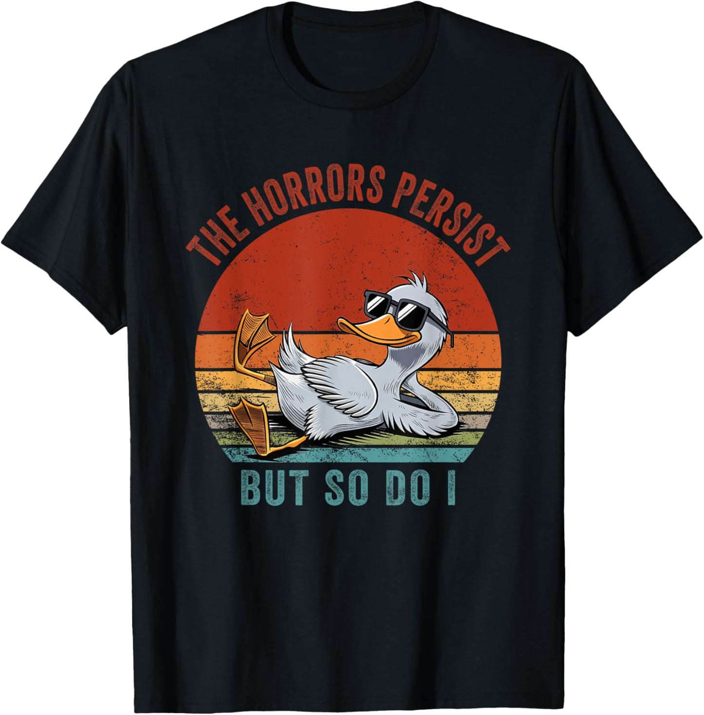 Funny Duck The Horrors Persist But So Do I T-Shirt