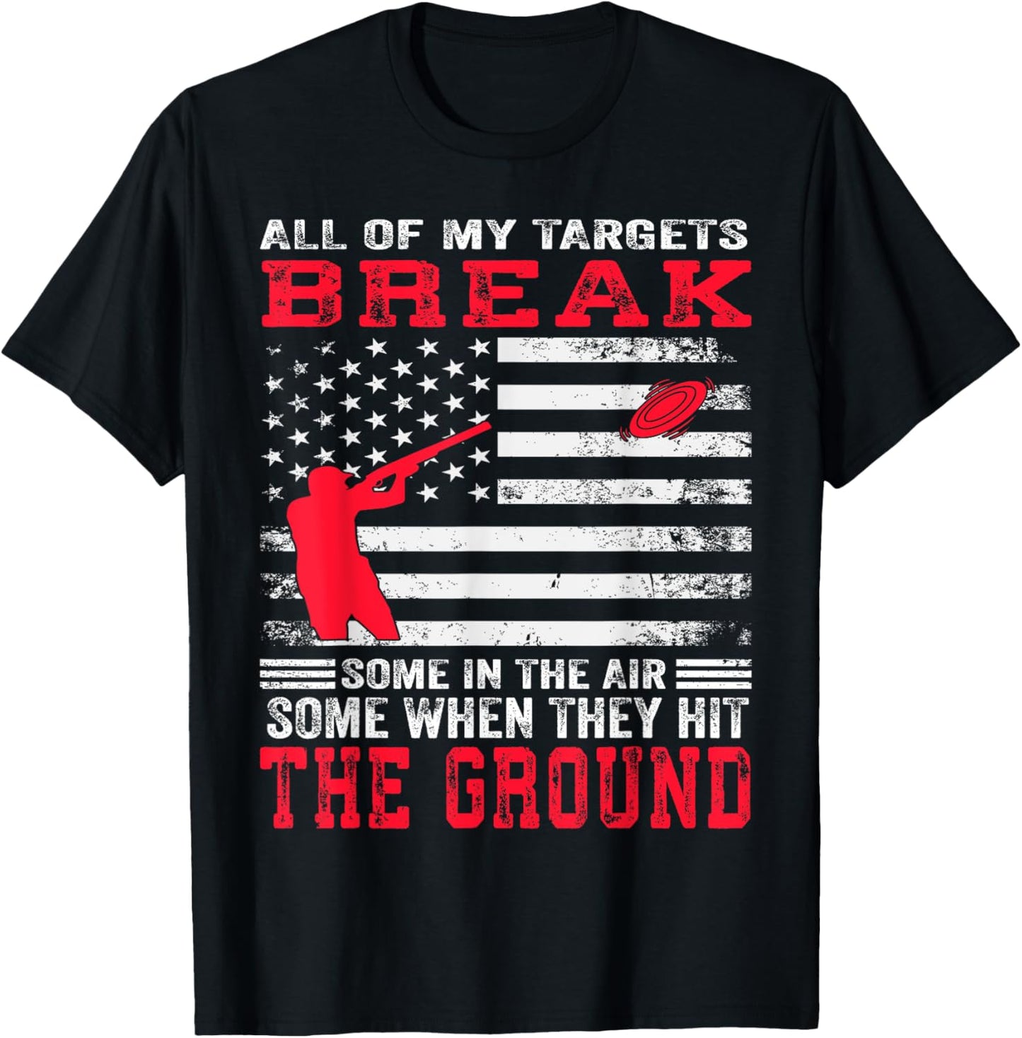 All Of My Targets Break Clay Pigeon Skeet Trap Shooting T-Shirt