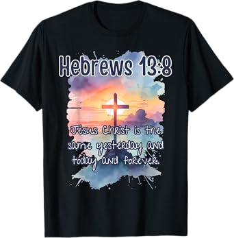 Bible Verse Hebrews 13:8 Jesus Christ is Art Religious Her T-Shirt