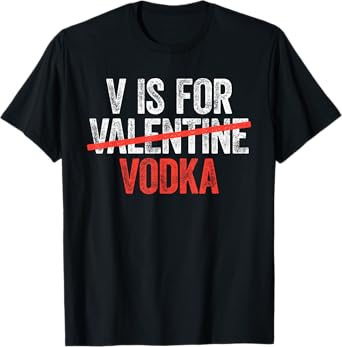 V is for Vodka Shirt Men Women Anti Valentine's Day Drinking T-Shirt