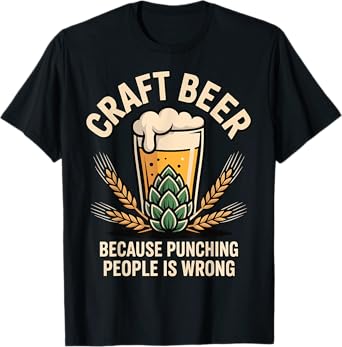 Craft Beer Because Punching People is Wrong T-Shirt