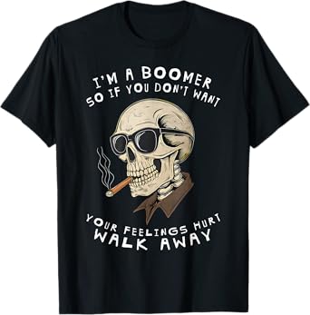 I'm A Boomer So If You Don't Want Your Feelings Hurt Walk T-Shirt