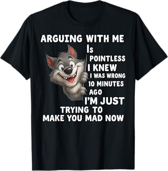 Wolf Arguing With Me Is Pointless I Knew I Was Wrong 10 T-Shirt