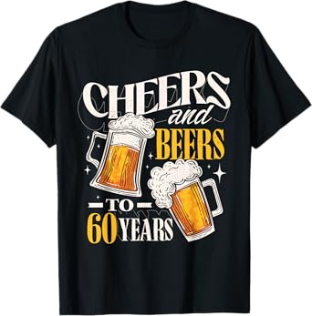 Cheers and Beers to 60 Years Funny 60th Birthday Gifts T-Shirt