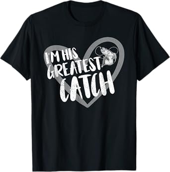Fishing I'm His Greatest Catch Fisherman Wife T-Shirt