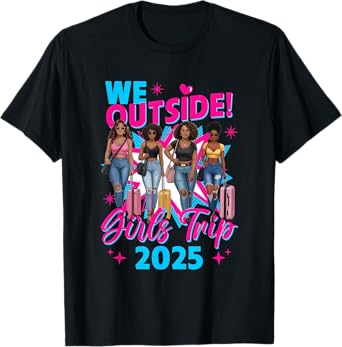 We Outside Girls Trip 2025 Afro Girls Black Womens Together T-Shirt