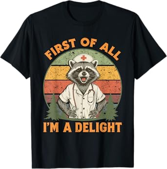 Funny First Of All I'm A Delight Raccoon Nurse T-Shirt