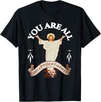 you are all disappointments T-Shirt