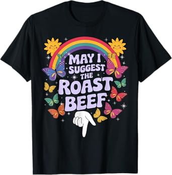 May I Suggest The Roast Beef Funny Embarrassing Adult Humor T-Shirt