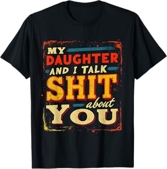 My Daughter and I Talk Crap About You Funny Family Matching T-Shirt