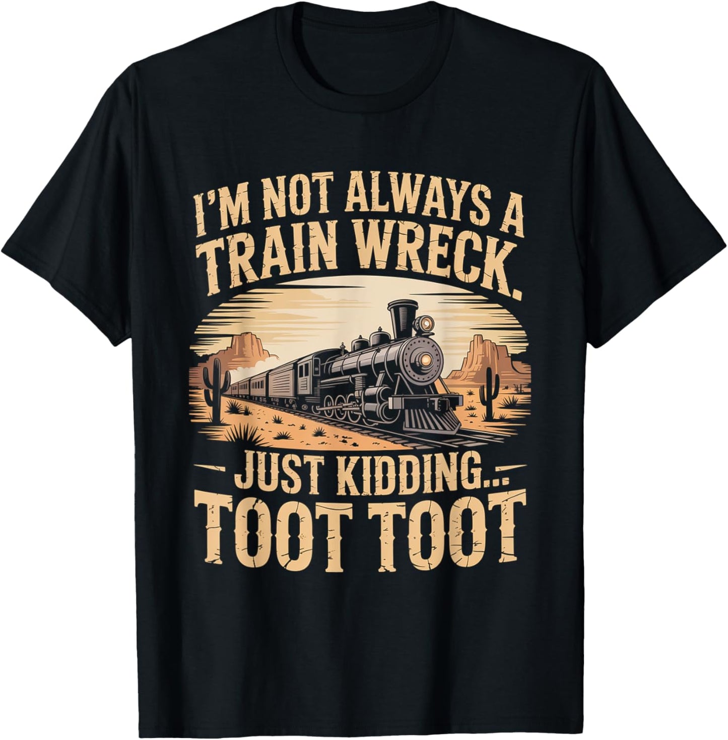 Funny I'm Not Always A Train Wreck Just Kidding Toot Toot T-Shirt