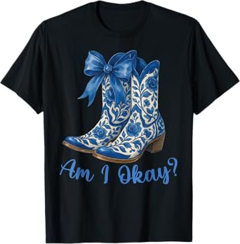 Funny Western Aesthetic Design Cowgirl Boots Am I Okay T-Shirt
