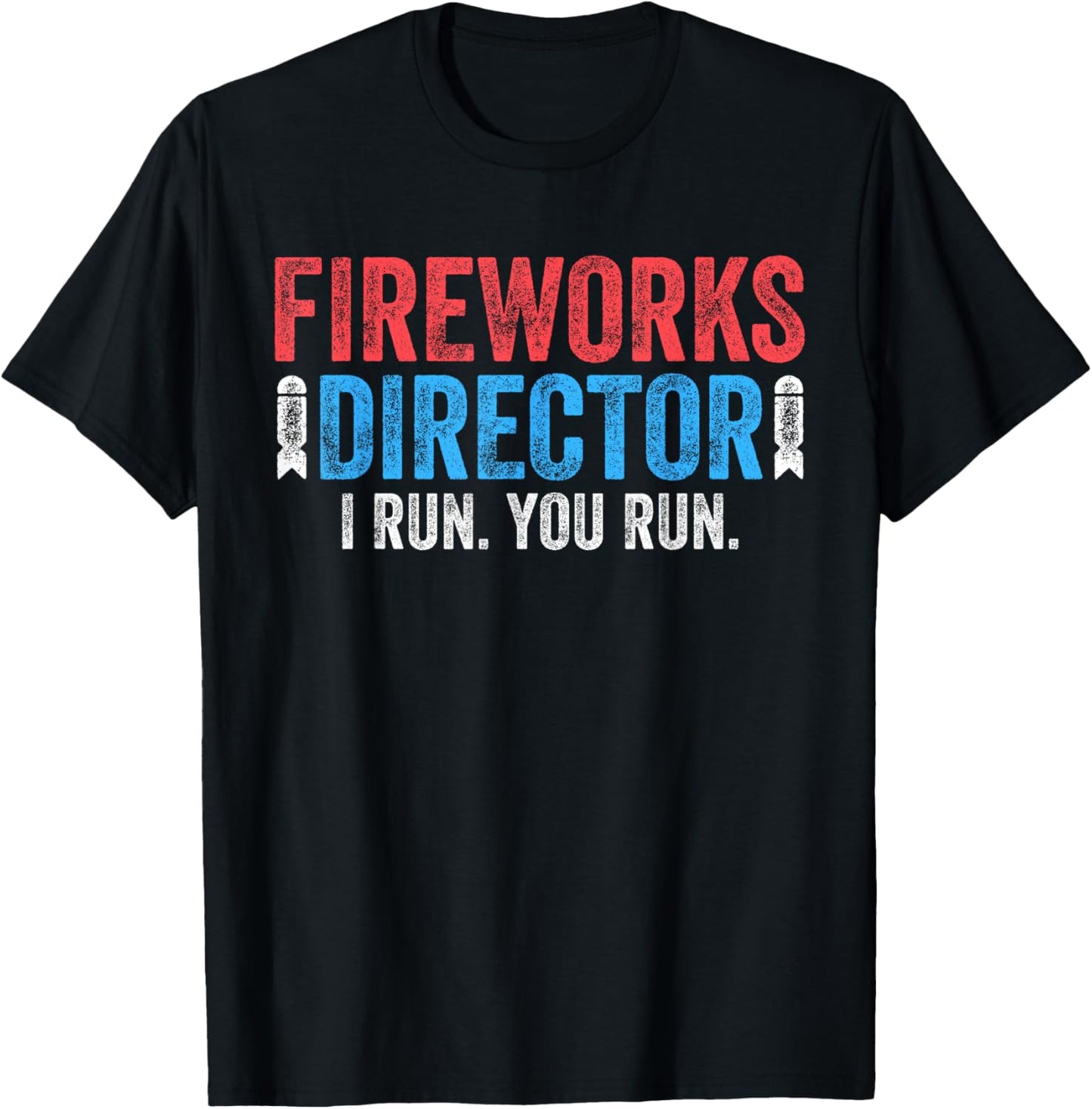 Fireworks Director Shirt I Run You Run 4th of July T-Shirt