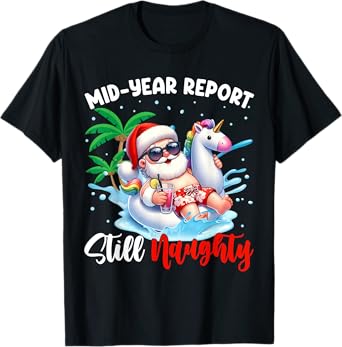Mid Year Report Still Naughty Funny Christmas In July Santa T-Shirt
