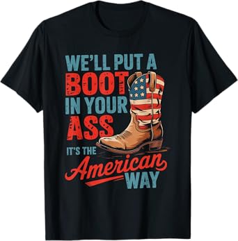 We'll Put A Boot In Your Ass Western Cowgirl 4th Of July T-Shirt