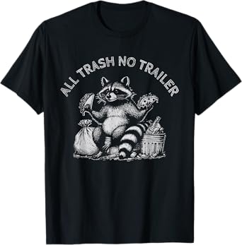 Funny Sarcastic Raccoon All Trash No Trailer 2024 T-Shirt