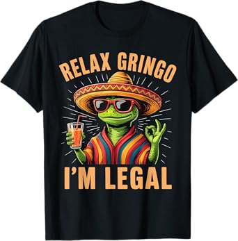 Relax Gringo I'm Legal Lizard Funny Mexican Party T-Shirt