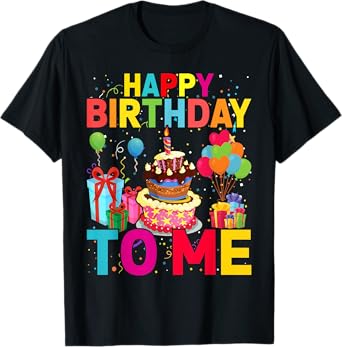 Happy Birthday To Me Funny Birthday Party Men Women Kids T-Shirt