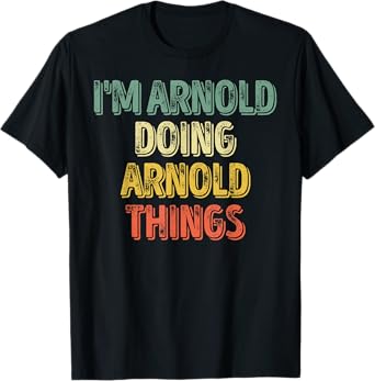 Mens I'm Arnold Doing Arnold Things Shirt Personalized First Name T-Shirt