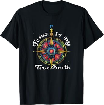 Jesus Is My True North! Best Jesus Shirt For Men For Women T-Shirt