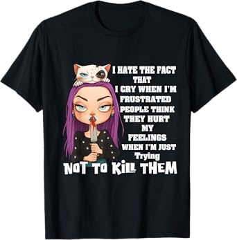 I Hate The Fact That I Cry When I’m Frustrated People Think T-Shirt
